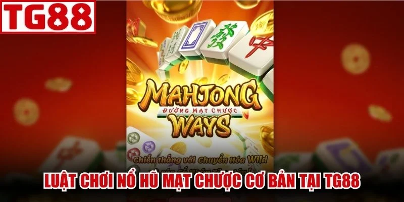 Trải nghiệm luật chơi Nổ Hũ Mạt Chược cơ bản tại TG88