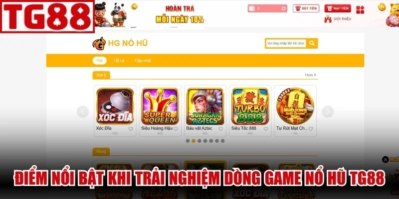 Điểm nổi bật vượt trội khi trải nghiệm dòng game Nổ Hũ TG88